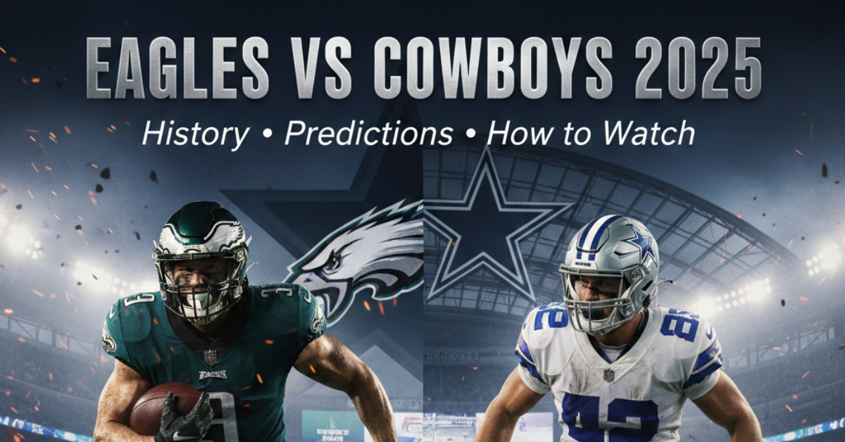 Eagles vs Cowboys 2025: History, Predictions & How to Watch