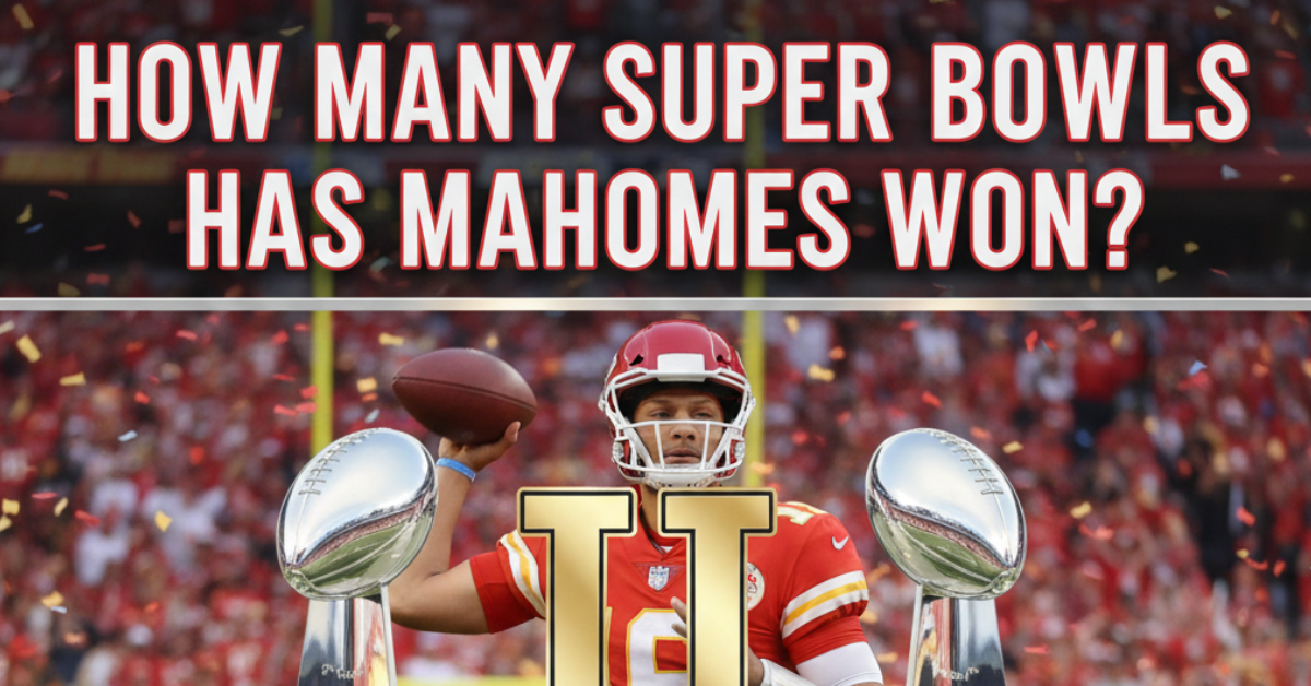 How Many Super Bowls Has Mahomes Won?