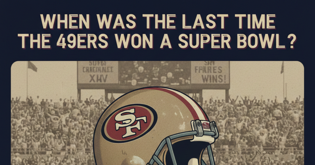 When Was The Last Time The 49ers Won a Superbowl?