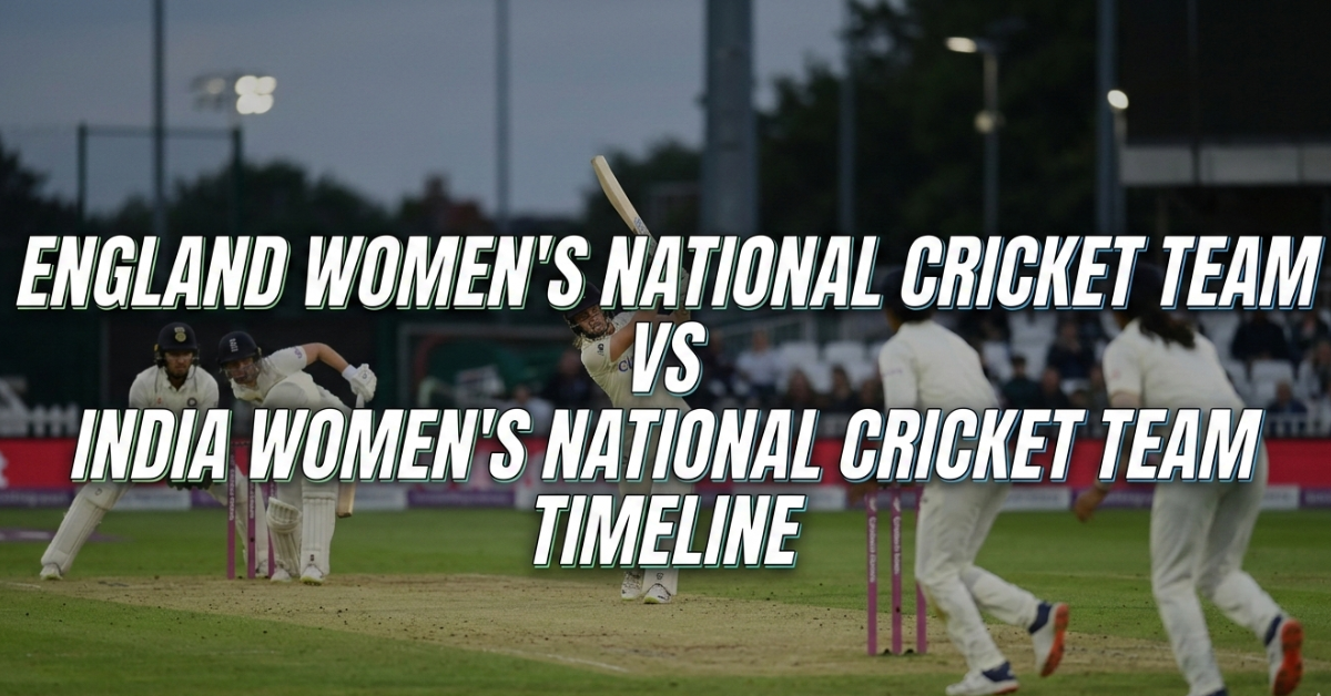 England Women's National Cricket Team vs India Women's National Cricket Team Timeline