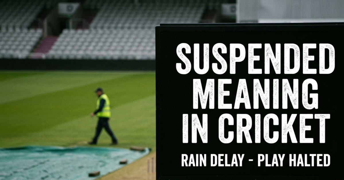 Suspended Meaning in Cricket: What It Really Means